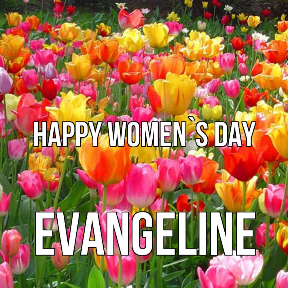 Greetings card с именем, Evangeline happy women`s day на международный женский день Greetings with text for free download 